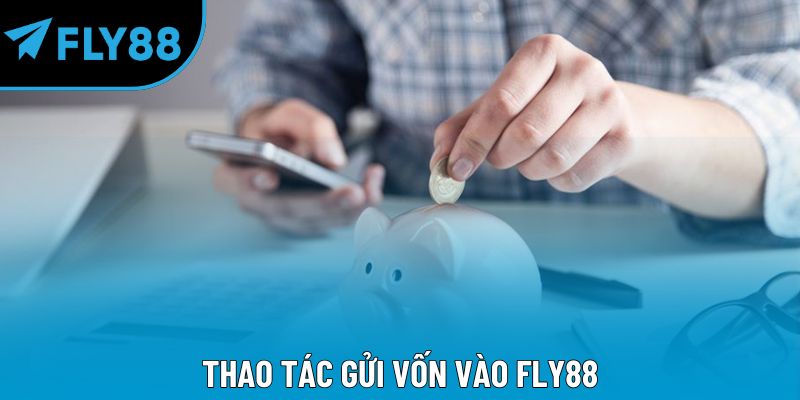 Thao tác gửi vốn vào Fly88