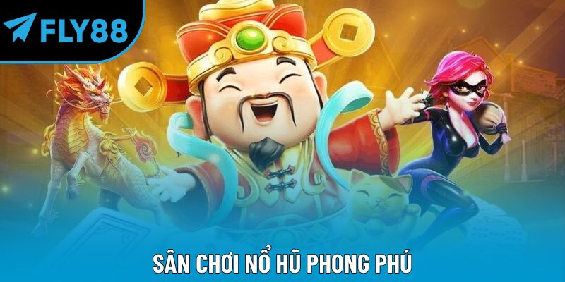 Sân chơi nổ hũ phong phú